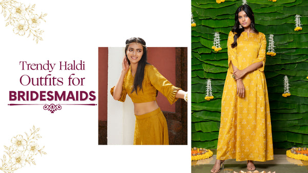 Trendy Haldi Outfits For Bridesmaids For This Wedding Season