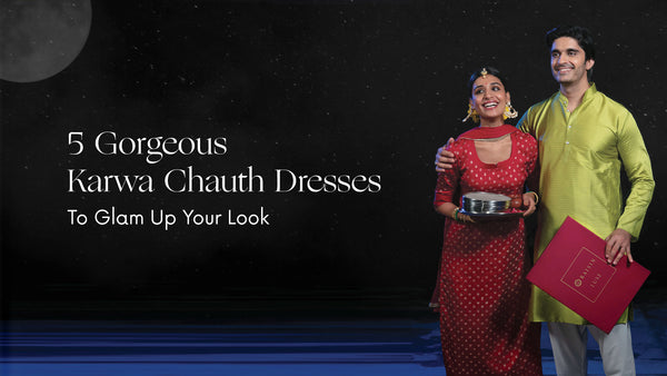 5 Gorgeous Karwa Chauth Dresses To Glam Up Your Look